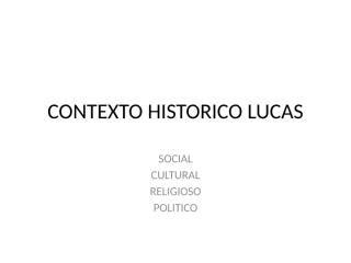 contexto historico, social, politico y religioso de lucas..pptx