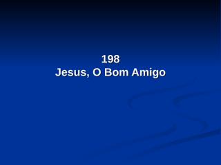 198 - Jesus o Bom amigo.pps