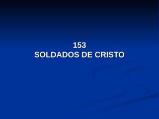 153 - Soldados de Cristo.pps